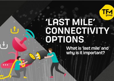Why ‘Last Mile’ Connectivity Matters for your Business – and What Your Options Are