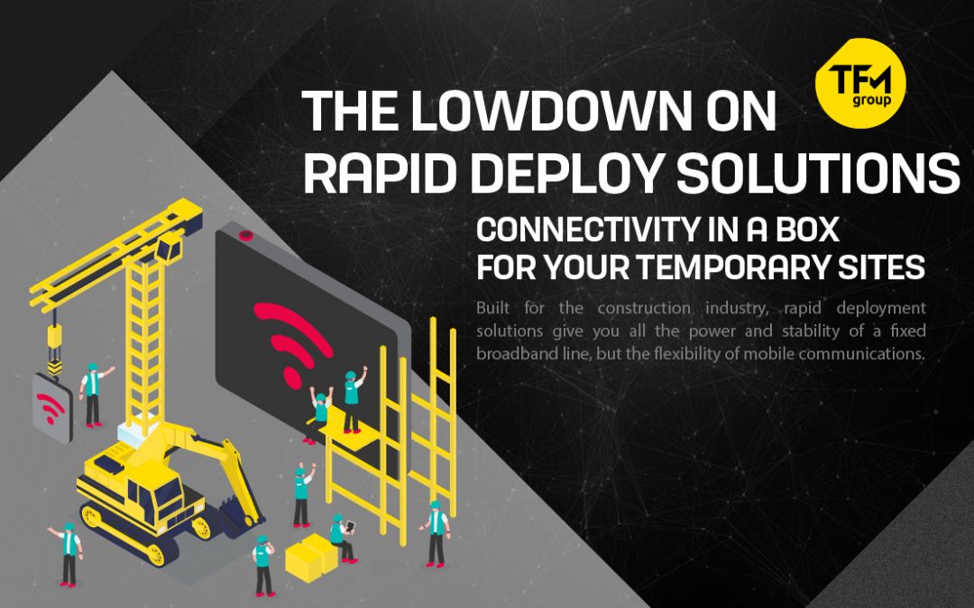 The Lowdown on Rapid Deploy Solutions: Connectivity in a Box for your Temporary Sites 