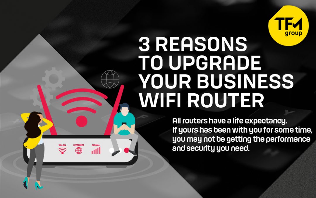 meditativ identifikation Dyrke motion 3 Reasons to Upgrade Your Business WiFi Router - TFM Networks